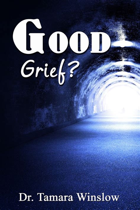 Truth That Works: A NEW BOOK- "GOOD GRIEF?"