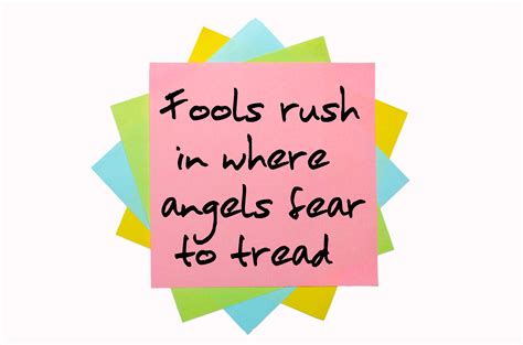 Proverb " Fools rush in where angels fear to tread " written on - Jay ...