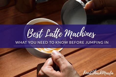 The 10 Best Latte Machines for Barista-Quality Home Lattes - Food Shark ...