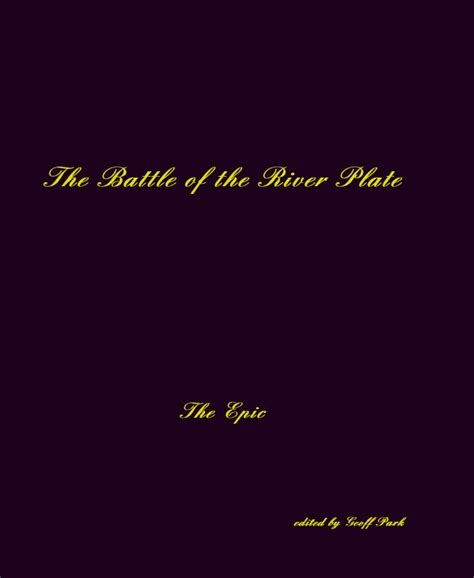 The Battle of the River Plate by edited by Geoff Park | Blurb Books