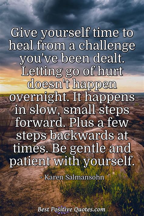 Give yourself time to heal from a challenge you've been dealt. Letting go of... - Best Positive ...