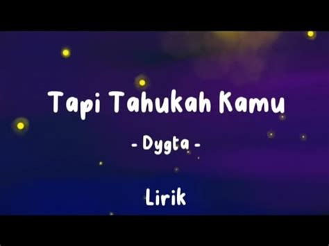 Tapi Tahukah Kamu - Dygta lirik tapi tahukah kamu betapa ku mencintai ...