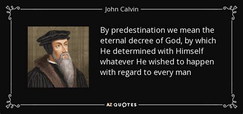 John Calvin quote: By predestination we mean the eternal decree of God, by...