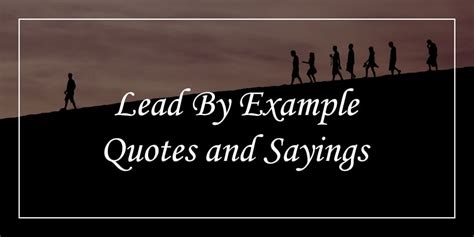 70 Lead By Example Quotes To Unlock Your Leadership Potential - DP Sayings