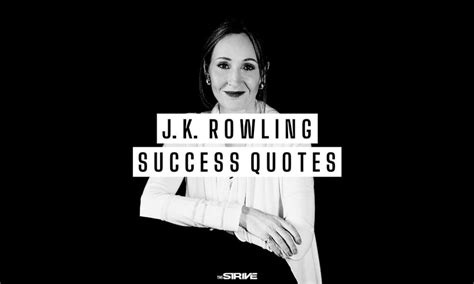 35 Inspirational J.K. Rowling Quotes For Success - The STRIVE