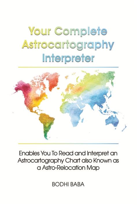 Your Complete Astrocartography Interpreter: Enables You To Read and Interpret an ...