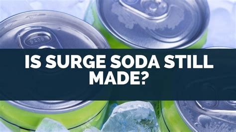 Is Surge Soda Still Made? (Get Discontinued Drinks)