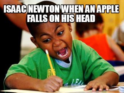 Meme Creator - Funny Isaac Newton when an apple falls on his head Meme Generator at MemeCreator.org!