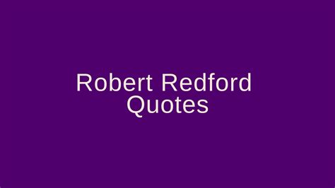 Robert Redford Quotes – Pretty Phrases