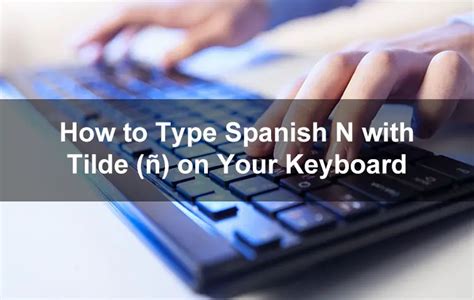 How to Type Spanish N with Tilde (ñ) on Your Keyboard - Tech Pilipinas