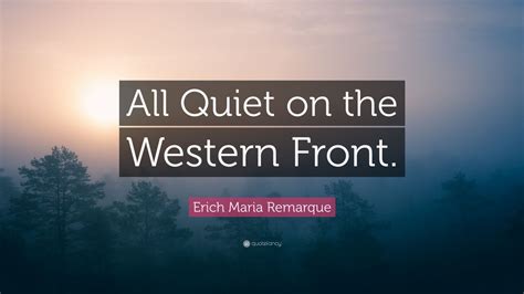 Erich Maria Remarque Quote: “All Quiet on the Western Front.” (6 wallpapers) - Quotefancy