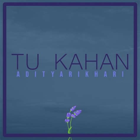 Aditya Rikhari – Tu Kahan Lyrics | Genius Lyrics