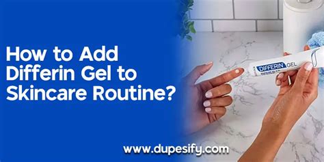 How to Add Differin Gel to Skincare Routine? Complete Guide - Dupesify