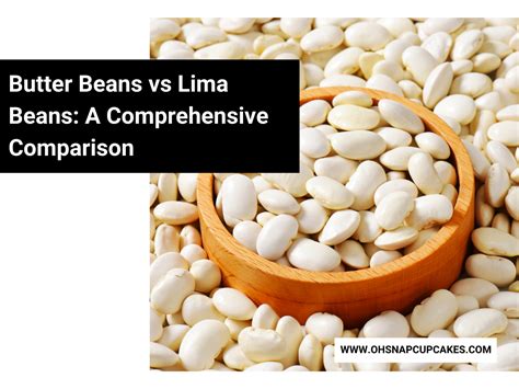 Butter Beans vs Lima Beans: A Comprehensive Comparison - Oh Snap! Cupcakes