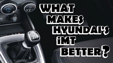 WHAT MAKES HYUNDAI'S iMT (INTELLIGENT MANUAL TRANSMISSION) BETTER THAN OTHER? How does iMT work ...