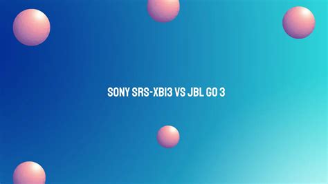 Sony SRS-XB13 vs JBL Go 3 - All For Turntables