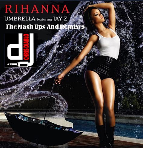 Rihanna & Jay Z - Umbrella - The Mash Ups And Remixes | Dj Chris Diablo