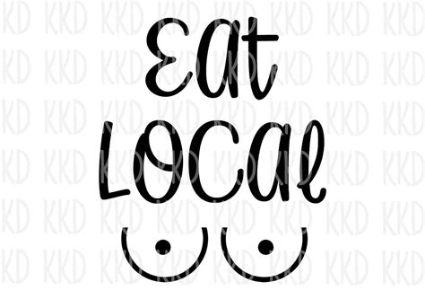 Eat Local SVG, Funny Quote SVG, Breastfeeding SVG, Breastfeeding Quote, T-shirt Design, Baby ...