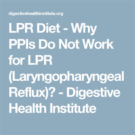 LPR Diet - Why PPIs Do Not Work for LPR (Laryngopharyngeal Reflux)? - Digestive Health Institute ...