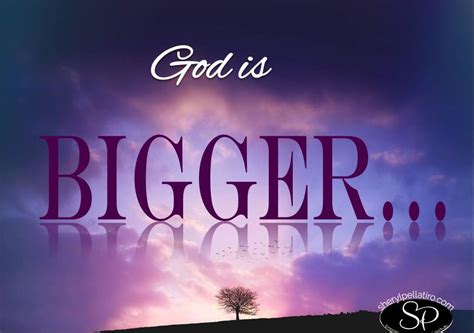 God is BIGGER…