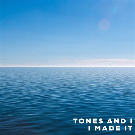 I Made It - Single by Tones And I | Spotify