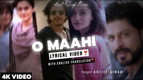 Arijit Singh : O Maahi Lyrics With English Translation | Ft. Shahrukh Khan & Taapsee Pannu ...