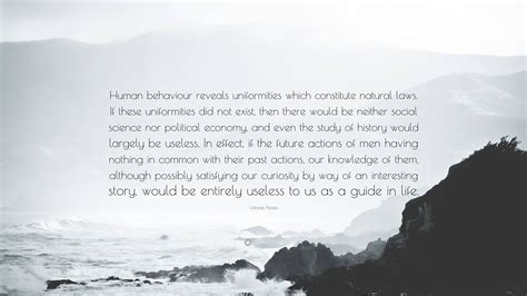 Vilfredo Pareto Quote: “Human behaviour reveals uniformities which ...