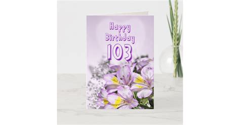 103rd Birthday card with alstromeria lily flowers | Zazzle