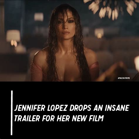 Jennifer Lopez Just Released The Insane Trailer For Her New Film, And ...