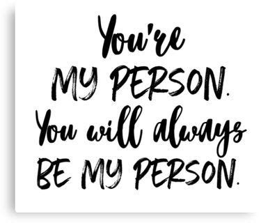 You're my person. Canvas Print by caddystar | Youre my person quote ...