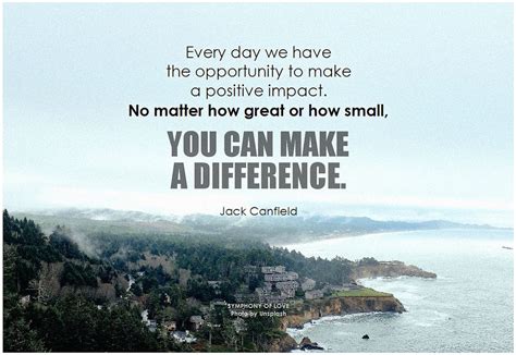 Every day we have the oppprtunity to make a positive impact. No matter how great or how small ...