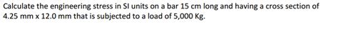 Solved Calculate the engineering stress in SI units on a bar | Chegg.com