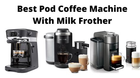 Best Pod Coffee Machine With Milk Frother In 2020 - Reviews