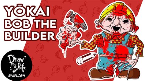 BOB THE BUILDER: YOKAI | Creepypasta | Draw My Life - YouTube