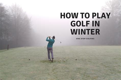 How To Play Golf In Winter? - One Stop Golfing