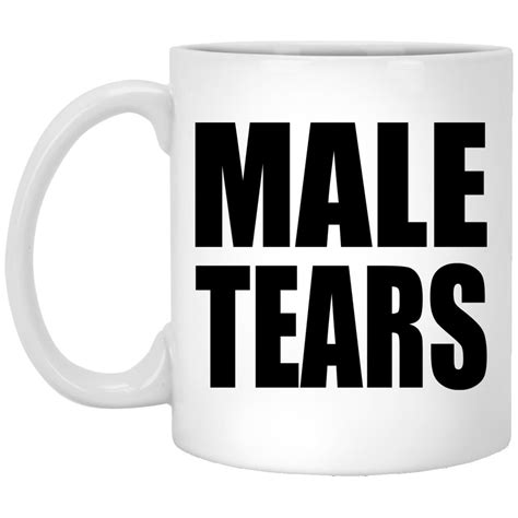 Male Tears Mugs | Teemoonley.com