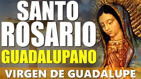 Santo Rosario A La VIRGEN DE GUADALUPE - Santo Rosario De Hoy ...