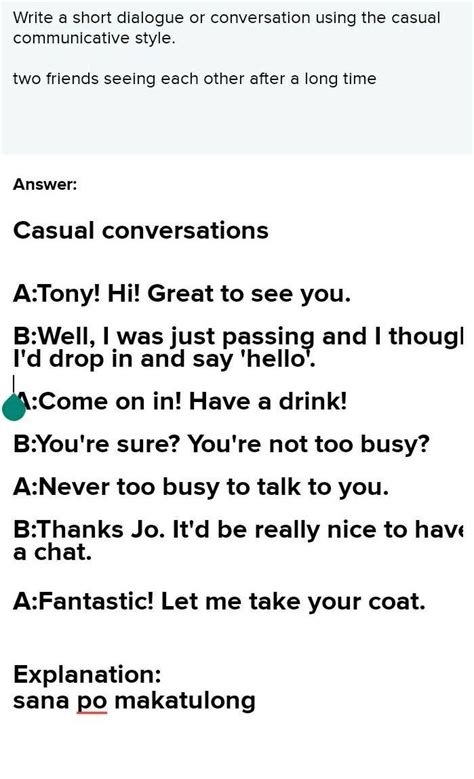 Write a short dialogue or conversation using the casual communicative style.two friends seeing ...