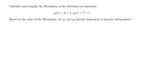 Solved Calculate and simplify the Wronskian of the following | Chegg.com