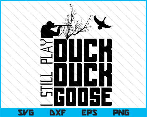 I Still Play Duck Duck Goose Hunting Svg, Png Files – creativeusarts