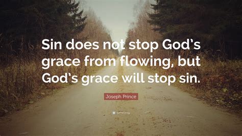 Joseph Prince Quote: “Sin does not stop God’s grace from flowing, but ...