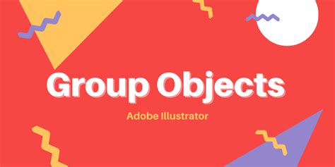 How to Group Objects in Adobe Illustrator (Tips & Guide)