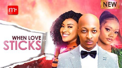 WHEN LOVE STICKS - STARRING - IK OGBONNA, IFEKA DORIS, CHIKE DANIELS ...