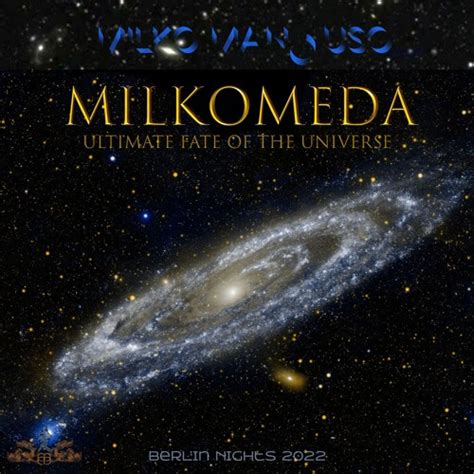 Stream MILKOMEDA - Ultimate Fate Of The Universe (2022) 🌎 by Milko ...