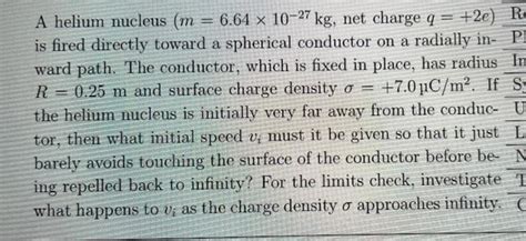 Solved A helium nucleus (m = 6.64 x 10-27 kg, net charge q = | Chegg.com