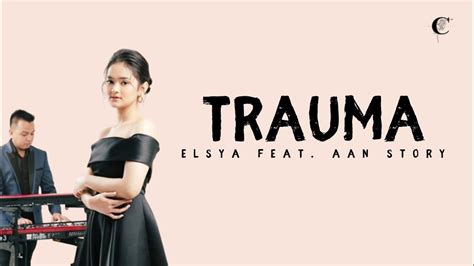 TRAUMA - Elsya feat Aan Story (Lirik Lagu) - YouTube