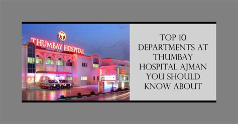 Top 10 Departments at Thumbay Hospital Ajman You Should Know ...