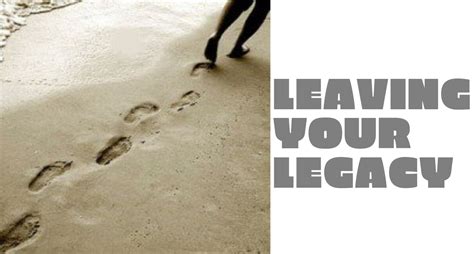 Leave a Legacy – Two Simple Actions Anyone Could Do To Leave Their Mark in this World. – The ...