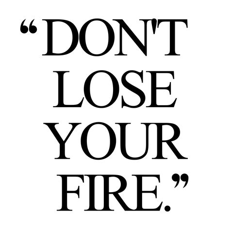 Don't Lose Your Fire | Exercise And Training Quote