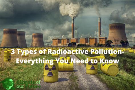 3 Types of Radioactive Pollution- Everything You Need to Know